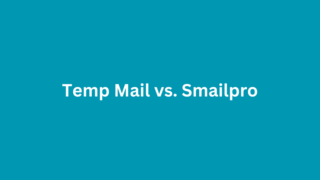Temp Mail vs. Smailpro: A Comparative Analysis